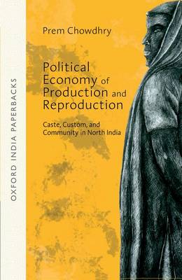 Political Economy of Production and Reproduction : Caste, Custom, and Community in North India OIP