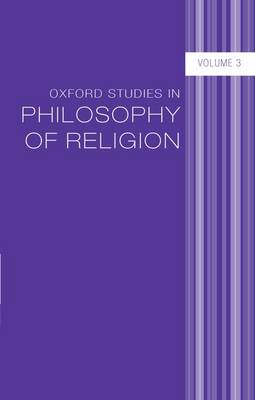 Oxford Studies in Philosophy of Religion Volume 3