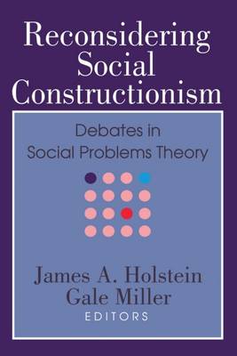 Reconsidering Social Constructionism : Debates in Social Problems Theory