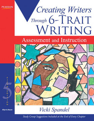 Creating Writers Through 6-Trait Writing Assessment and Instruction