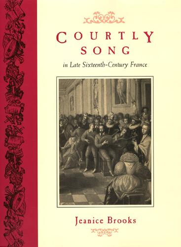 Courtly Song in Late Sixteenth-Century France
