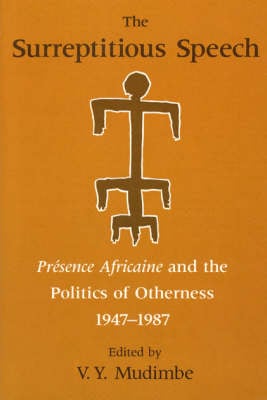 The Surreptitious Speech – Presence Africaine and the Politics of Otherness 1947–1987