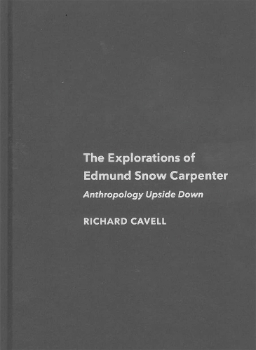 The Explorations of Edmund Snow Carpenter