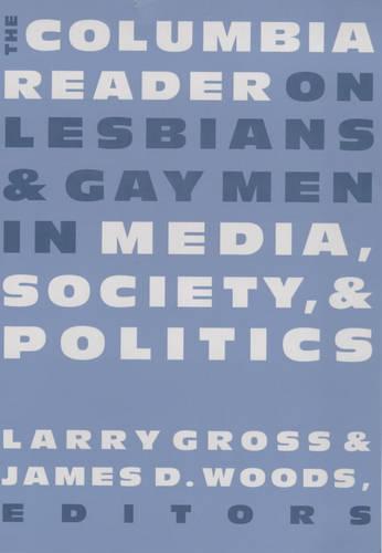 The Columbia Reader on Lesbians and Gay Men in Media, Society, and Politics