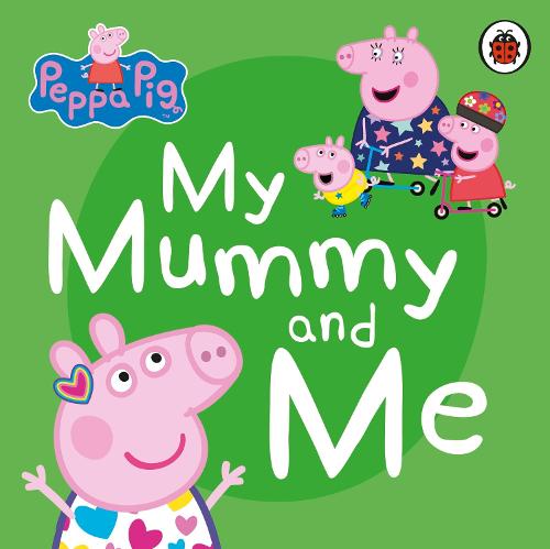 Peppa Pig: My Mummy and Me by Peppa Pig