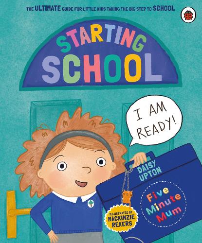 Five Minute Mum: Starting School by Daisy Upton