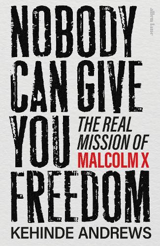Nobody Can Give You Freedom by Kehinde Andrews