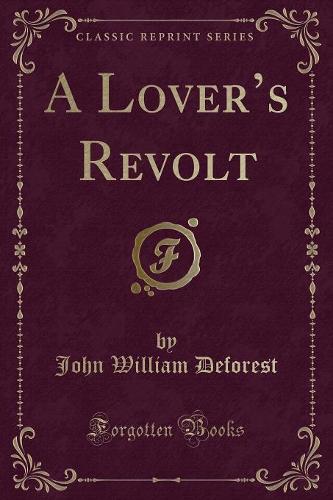A Lover's Revolt (Classic Reprint)