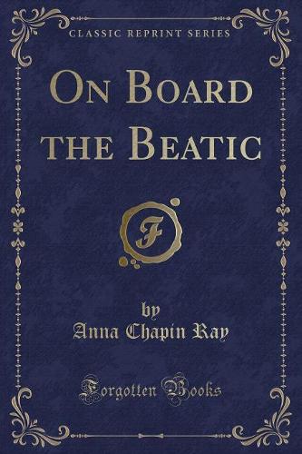On Board the Beatic (Classic Reprint)