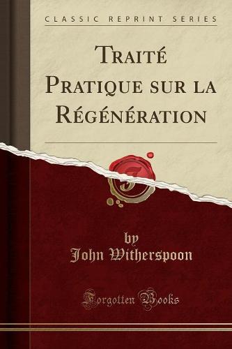 Traite Pratique Sur La Regeneration (Classic Reprint)