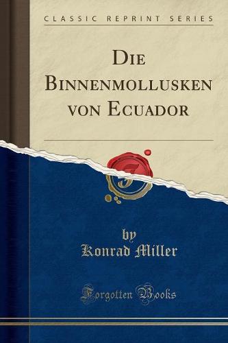 Die Binnenmollusken Von Ecuador (Classic Reprint)
