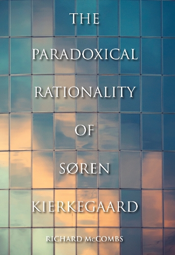 The Paradoxical Rationality of Søren Kierkegaard