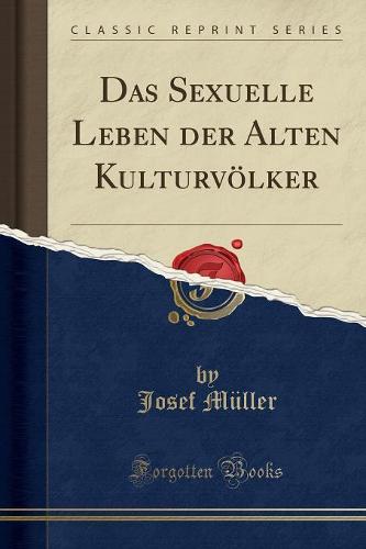 Das Sexuelle Leben Der Alten Kulturvoelker (Classic Reprint)
