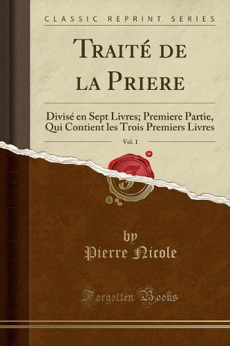 Traite de la Priere, Vol. 1