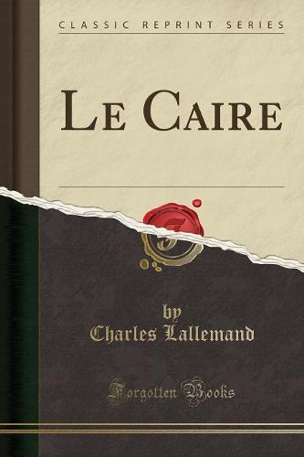 Le Caire (Classic Reprint)