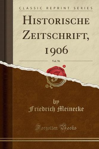 Historische Zeitschrift, 1906, Vol. 96 (Classic Reprint)