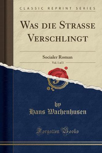 Was Die Strasse Verschlingt, Vol. 1 of 3