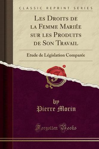 Les Droits de la Femme Mariee Sur Les Produits de Son Travail