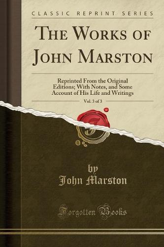The Works of John Marston, Vol. 3 of 3