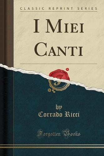 I Miei Canti (Classic Reprint)