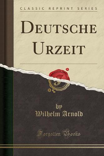 Deutsche Urzeit (Classic Reprint)