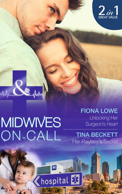 Unlocking Her Surgeon's Heart: Unlocking Her Surgeon's Heart / Her Playboy's Secret (Midwives on-Call, Book 7)