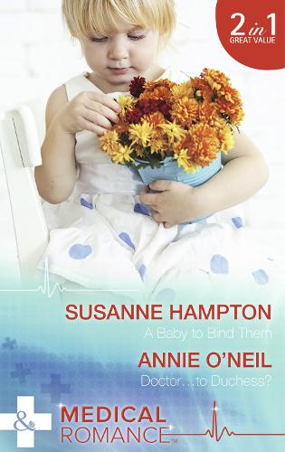 A Baby To Bind Them / Doctor...To Duchess?