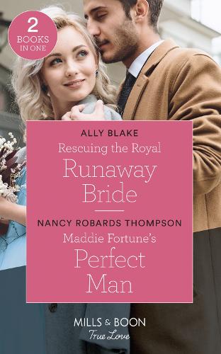 Rescuing The Royal Runaway Bride / Maddie Fortune's Perfect Man
