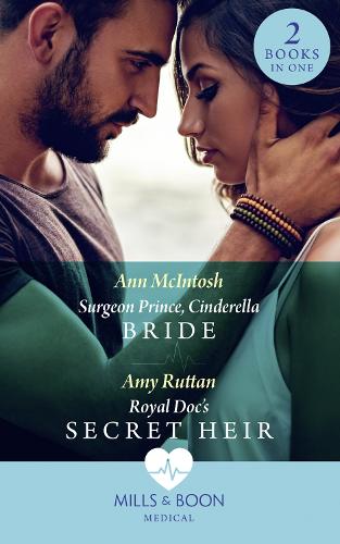 Surgeon Prince, Cinderella Bride / Royal Doc's Secret Heir