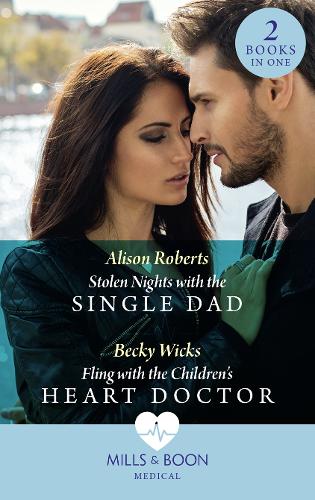 Stolen Nights With The Single Dad / Fling With The Children's Heart Doctor