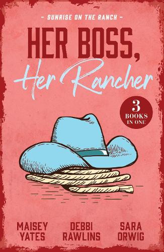 Her Boss, Her Rancher: Sunrise On The Ranch