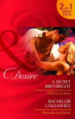 A Secret Birthright/ Bachelor Unleased