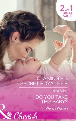 Claiming His Secret Royal Heir / Do You Take This Baby?