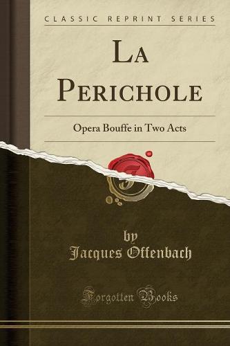 La Perichole: Opera Bouffe in Two Acts (Classic Reprint)