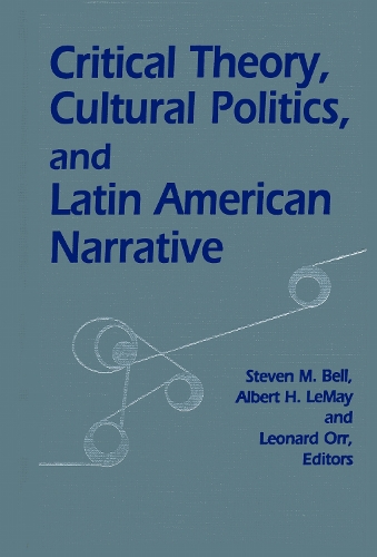 Critical Theory, Cultural Politics, and Latin American Narrative