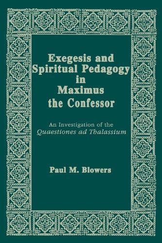 Exegesis and Spiritual Pedagogy in Maximus the Confessor