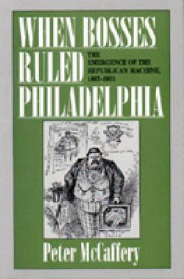 When Bosses Ruled Philadelphia