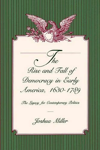 The Rise and Fall of Democracy in Early America, 1630–1789
