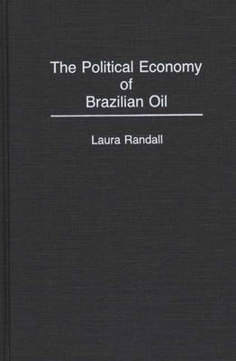 The Political Economy of Brazilian Oil
