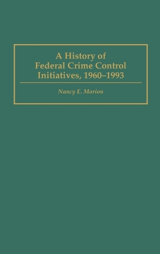A History of Federal Crime Control Initiatives, 1960-1993