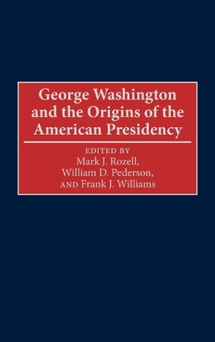 George Washington and the Origins of the American Presidency