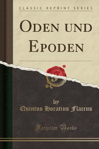 Oden Und Epoden (Classic Reprint)