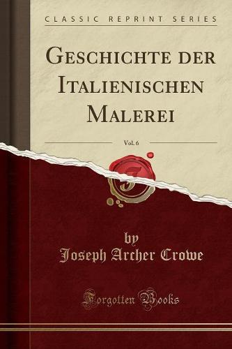 Geschichte Der Italienischen Malerei, Vol. 6 (Classic Reprint)