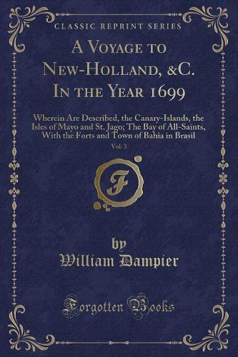 A Voyage to New-Holland, &c. in the Year 1699, Vol. 3