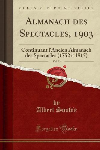 Almanach Des Spectacles, 1903, Vol. 33