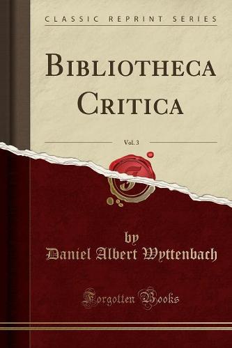 Bibliotheca Critica, Vol. 3 (Classic Reprint)
