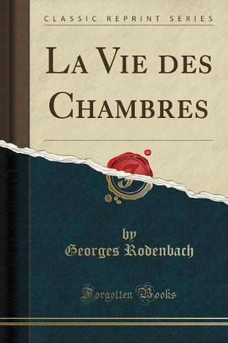 La Vie Des Chambres (Classic Reprint)