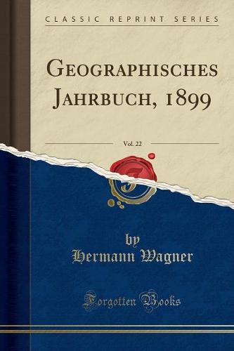 Geographisches Jahrbuch, 1899, Vol. 22 (Classic Reprint)