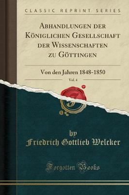 Abhandlungen Der Koeniglichen Gesellschaft Der Wissenschaften Zu Goettingen, Vol. 4