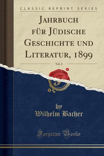 Jahrbuch Fur Judische Geschichte Und Literatur, 1899, Vol. 2 (Classic Reprint)